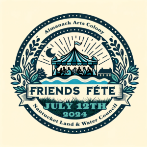 Friends Fête with Nantucket Land & Water Council and Almanack Arts Colony